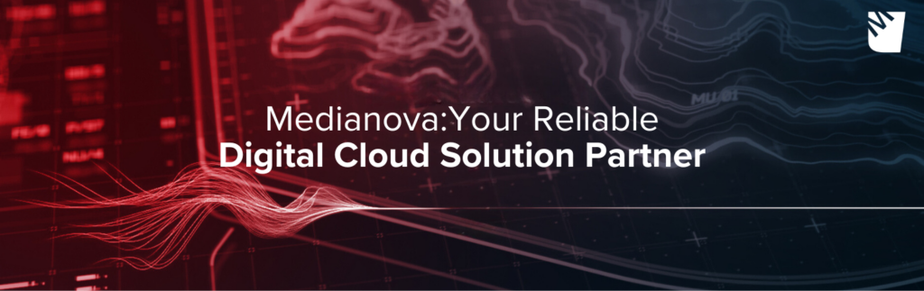 Medianova:Your Reliable Digital Cloud Solution Partner